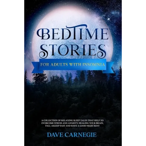 Bedtime Stories for Adults with Insomnia: Relaxing Stories that Help Stressed Out Adults to Overcome Stress, Insomnia and Anxiety. Calm Your Mind and - Paperback