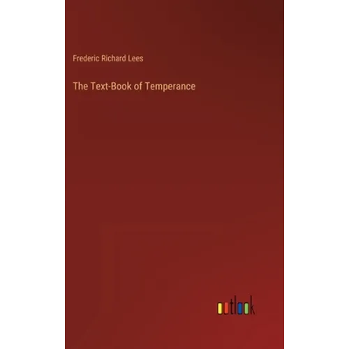 The Text-Book of Temperance - Hardcover