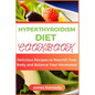 Hyperthyroidism Diet Cookbook: Delicious Recipes to Nourish Your Body and Balance Your Hormones - Paperback