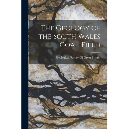 The Geology of the South Wales Coal-Field - Paperback