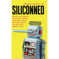 Siliconned: How the tech industry solves fake problems, hoards idle workers, and makes doomed bets with other people's money - Hardcover