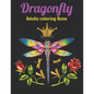 Dragonfly Adults Coloring Book: An Dragonfly Coloring Book with Fun Easy, Amusement, Stress Relieving & much more For Adults Men, Girls, Boys & Teens - Paperback