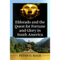 Eldorado and the Quest for Fortune and Glory in South America - Paperback