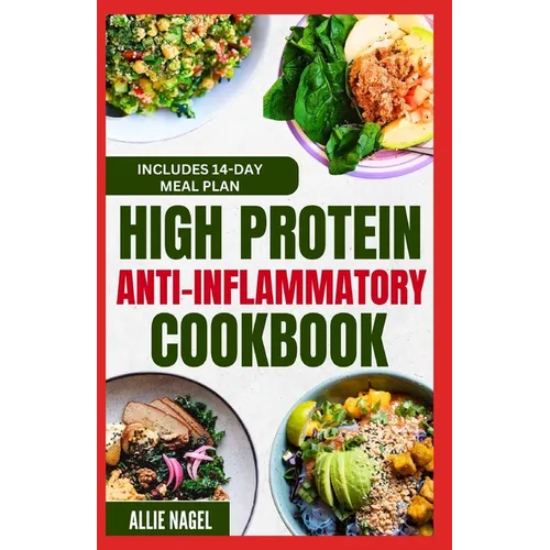 High Protein Anti Inflammatory Cookbook: Quick Gluten-Free High Fiber Low Fat Diet Recipes and Meal Prep for Immune System Support & Weight Loss - Paperback