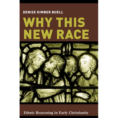 Why This New Race: Ethnic Reasoning in Early Christianity - Paperback