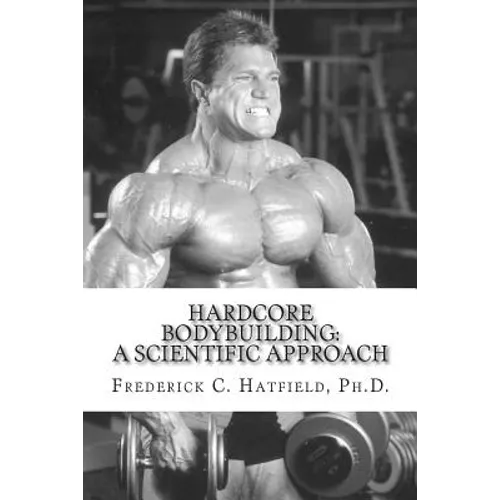 Hardcore Bodybuilding: A Scientific Approach - Paperback