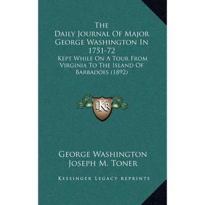 The Daily Journal Of Major George Washington In 1751-72: Kept While On A Tour From Virginia To The Island Of Barbadoes (1892) - Hardcover