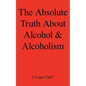 The Absolute Truth about Alcohol and Alcoholism - Paperback