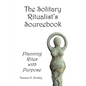 The Solitary Ritualist's Sourcebook: Planning Rites with Purpose - Paperback