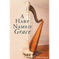 A Harp Named Grace: An Amazing Journey - Paperback