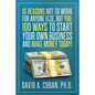 Ten Reasons NOT to Work for Anyone Else, But YOU: : One-Hundred Ways to Start Your Own Business and Make Money Today. - Paperback