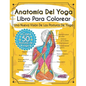 Anatomía Del Yoga Libro Para Colorear: Una Nueva Visión De Las Posturas De Yoga - Paperback