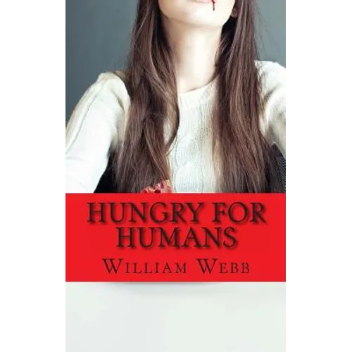 Hungry For Humans: 15 Shockingly True Stories of Cannibalism - Paperback