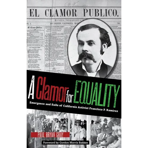 A Clamor for Equality: Emergence and Exile of Californio Activist Francisco P. Ram叝ez - Hardcover