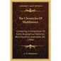 The Chronicles Of Middletown: Containing A Compilation Of Facts, Biographical Sketches, Reminiscences, Anecdotes, Etc. (1906) - Paperback
