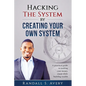 Hacking The System by Creating Your Own System: A practical guide to making your money count while building wealth - Paperback