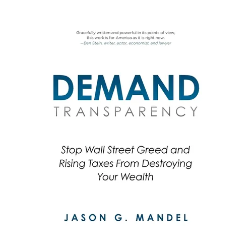 Demand Transparency: Stop Wall Street Greed and Rising Taxes From Destroying Your Wealth - Paperback