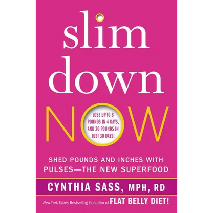Slim Down Now: Shed Pounds and Inches with Pulses -- The New Superfood - Paperback