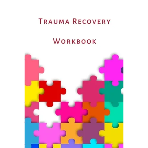 Trauma Recovery Workbook: A healing kit for the mind, body and brain. Perfect for complex ptsd adults, kids and teens. - Paperback
