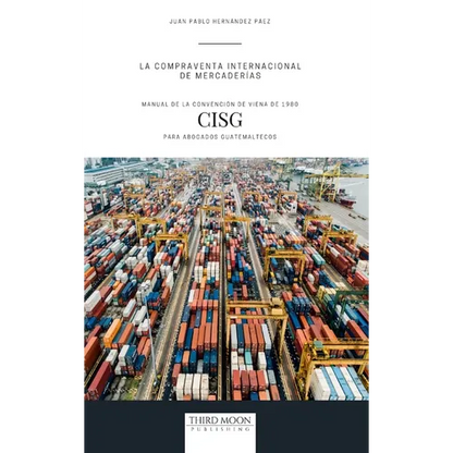 La Compraventa Internacional de Mercaderías: Manual de la Convención de Viena de 1980 (CISG) para Abogados Guatemaltecos - Hardcover