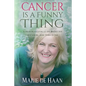 Cancer Is a Funny Thing: A Humorous Look at the Bright Side of Cancer... and There Is One - Paperback