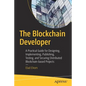 The Blockchain Developer: A Practical Guide for Designing, Implementing, Publishing, Testing, and Securing Distributed Blockchain-Based Projects - Paperback
