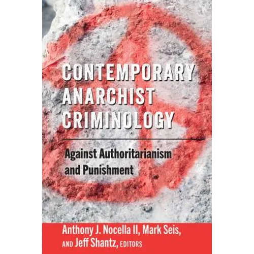 Contemporary Anarchist Criminology: Against Authoritarianism and Punishment - Paperback