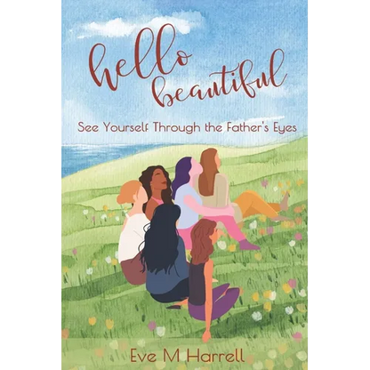 Hello Beautiful: See Yourself Through the Father's Eyes - Paperback