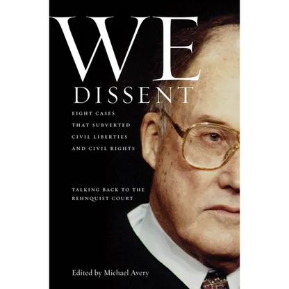 We Dissent: Talking Back to the Rehnquist Court, Eight Cases That Subverted Civil Liberties and Civil Rights - Hardcover