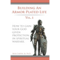 Building an armor plated life volume 1: How to use your God given protection in spiritual warfare - Paperback