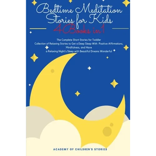 Bedtime Meditation Stories for Kids: 4 Books in 1: The Complete Short Stories for Toddler Collection of Relaxing Stories to Get a Deep Sleep With Posi - Paperback