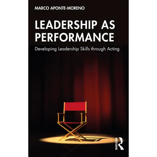 Leadership as Performance: Developing Leadership Skills through Acting - Paperback