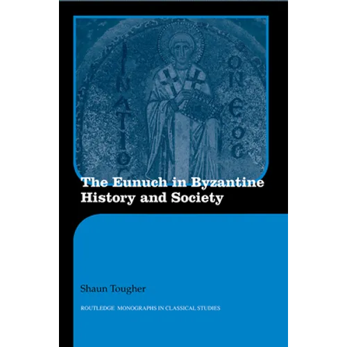 The Eunuch in Byzantine History and Society - Paperback