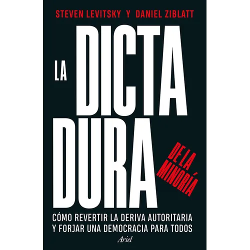 La Dictadura de la Minoría: Cómo Revertir La Deriva Autoritaria Y Forjar Una Democracia Para Todos / Tyranny of the Minority - Paperback