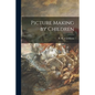 Picture Making by Children - Paperback