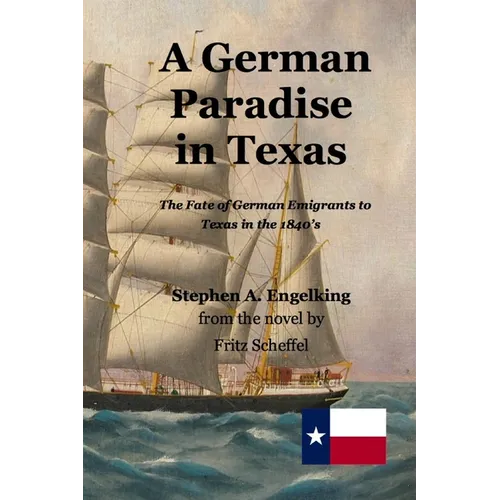A German Paradise in Texas: The Fate of German Emigrants to Texas in the 1840's - Paperback