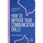 How to Improve Your Communication Skills: How to Build Trust, Be Heard and Communicate with Confidence - Paperback