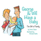 George & Will Have a Baby: The Gift of Family - Paperback