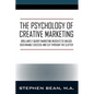 The Psychology of Creative Marketing: Brilliantly Quirky Marketing Insights to Unlock Sustainable Success and Cut Through the Clutter - Paperback