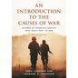 An Introduction to the Causes of War: Patterns of Interstate Conflict from World War I to Iraq - Paperback