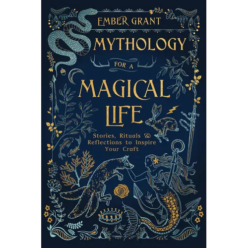 Mythology for a Magical Life: Stories, Rituals & Reflections to Inspire Your Craft - Paperback