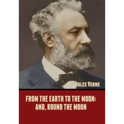 From the Earth to the Moon; and, Round the Moon - Hardcover