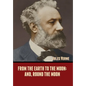 From the Earth to the Moon; and, Round the Moon - Hardcover