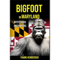Bigfoot in Maryland: Mysterious Encounters - Paperback