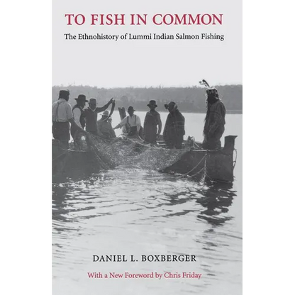 To Fish in Common: The Ethnohistory of Lummi Indian Salmon Fishing - Paperback