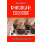 Chocolate Cookbook: Cook It Yourself With Chocolate Brownie Cookbook (Greatest Chocolate Brownie Cookbook of All Time) - Paperback