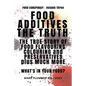 Food Additives: The Truth: The True Story of Food Flavouring, Colouring and Preservatives, plus Much More. What's In Your Food? - Paperback