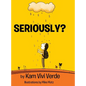 Seriously? - Hardcover