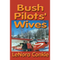 Bush Pilots' Wives: Dedicated to the bush pilots' wives - Paperback