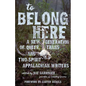 To Belong Here: A New Generation of Queer, Trans, and Two-Spirit Appalachian Writers - Paperback